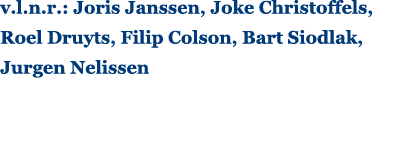 v.l.n.r.: Joris Janssen, Joke Christoffels, Roel Druyts, Filip Colson, Bart Siodlak, Jurgen Nelissen 